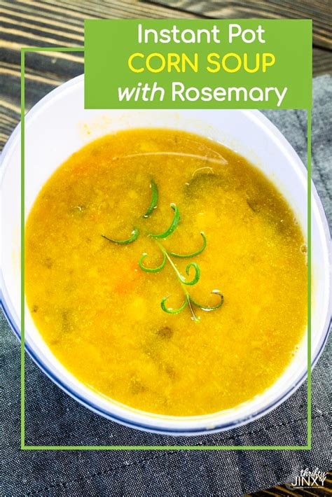 Sweet Corn Soup Instant Pot Recipe with Rosemary - Thrifty Jinxy