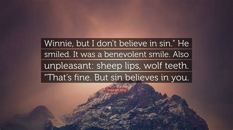 Stephen King Quote Winnie But I Dont Believe In Sin” He Smiled It