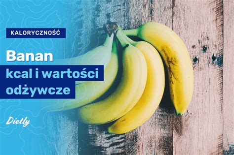 Ile kalorii ma banan Banan kcal i wartości odżywcze Blog Dietly