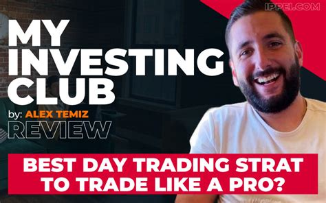 Alex Temizs My Investing Club Review Best Day Trading Strategies To