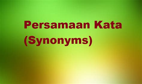 Penjelasan Tentang Persamaan Kata Synonyms Lengkap Dengan Contohnya