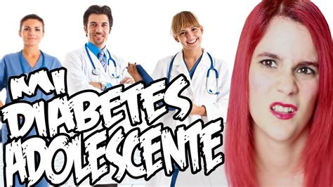 La Diabetes En La Adolescencia Mi Experiencia ¿como Me Sentia Diabetes