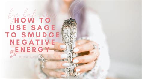 How To Use Sage To Smudge Out Negative Energy Brittney Carmichael