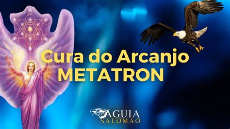 Cura Do Arcanjo Metatron Ora O Metatron Mude Sua Realidade Ou A