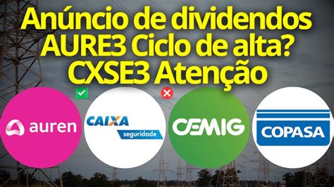 CXSE3 CSMG3 CMIG4 GRANDES DIVIDENDOS ANÚNCIADOS AUREN ENERGIA