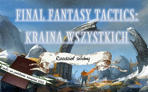 Final Fantasy Tactics Kraina Wszystkich Rozdzia Si Dmy