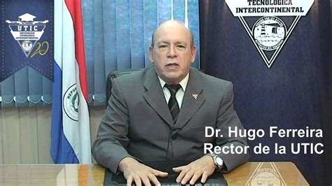 Dr Hugo Ferreira Rector de la UTIC Mensaje de inicio académico 2016