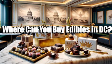 The 2024 Guide To Safe And Legal Edibles In Washington DC