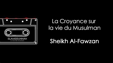 Comment se reflète la croyance sur la vie du Musulman Sheikh Sâlih