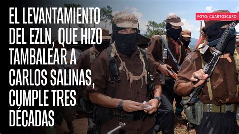 El Levantamiento Del EZLN Que Hizo Tambalear A Carlos Salinas Cumple