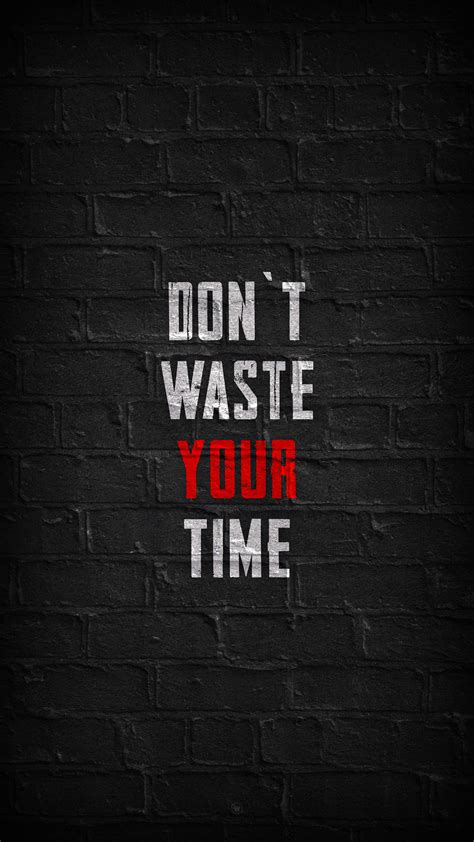 Don't waste your time