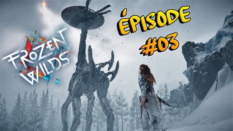 Horizon Zero Dawn Dlc Frozen Wilds Let S Play Pisode Youtube