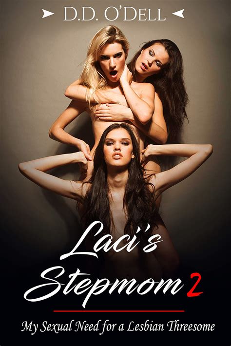 Laci S Stepmom 2 My Sexual Need For A Lesbian Threesome By D D O Dell