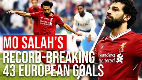 Mo Salahs Record Breaking 43 European Goals Liverpool FC YouTube