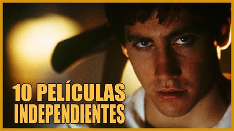 ¿qué Es Cine Independiente 10 Películas Independientes Que Tenés Que Ver Ya Mismo Youtube