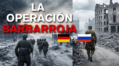 Operación Barbarroja La Invasión Que Cambió El Rumbo De La Segunda Guerra Mundial Frente