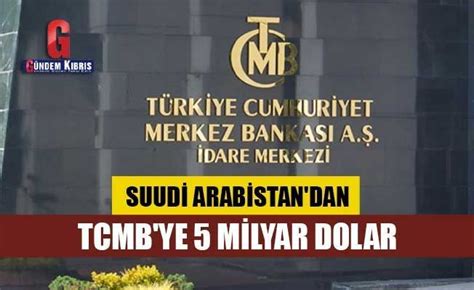 Suudi Arabistan dan TCMB ye 5 milyar dolar Gündem Kıbrıs Gazetesi