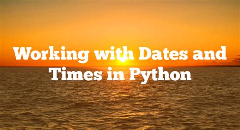 Working With Dates And Times In Python JinalDesai