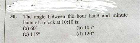 The angle between the hour hand and minute hand of a clock at 10:10 is:..