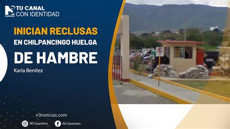 Inician Reclusas En Chilpancingo Huelga De Hambre YouTube