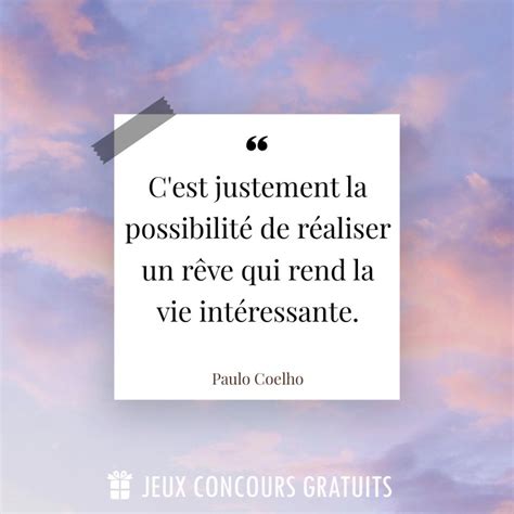 Citation Paulo Coelho C est Justement La Possibilité De Réaliser Un