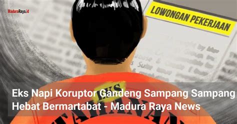 H Slamet Junaidi Gandeng Eks Napi Koruptor Untuk Membangun Sampang