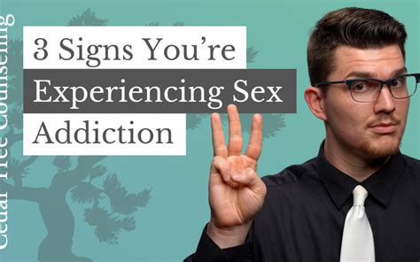 Signs Youre Experiencing Sex Addiction Cedar Tree Counseling Ltd