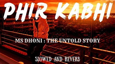 Phir Kabhi MS Dhoni The Untold Story Slowed And Reverb Lofi