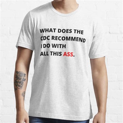 What Does The CDC Recommend I Do With All This Ass T Shirt For Sale By MecTeru Redbubble