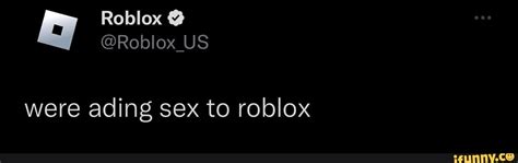 Were Ading Sex To Roblox Ifunny