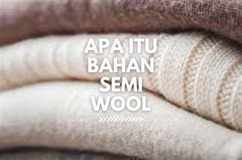 Bahan Semi Wool Pengertian Karakteristik Dan Keunggulannya Ozza