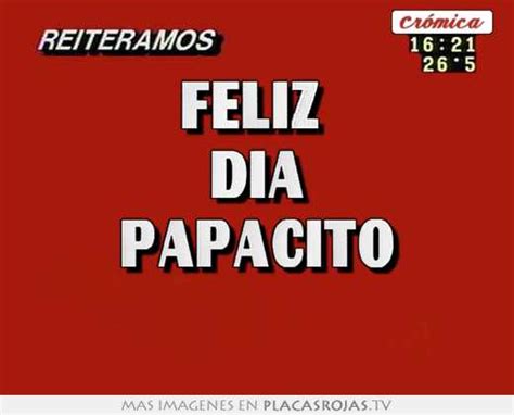 Feliz Dia Papacito Placas Rojas Tv