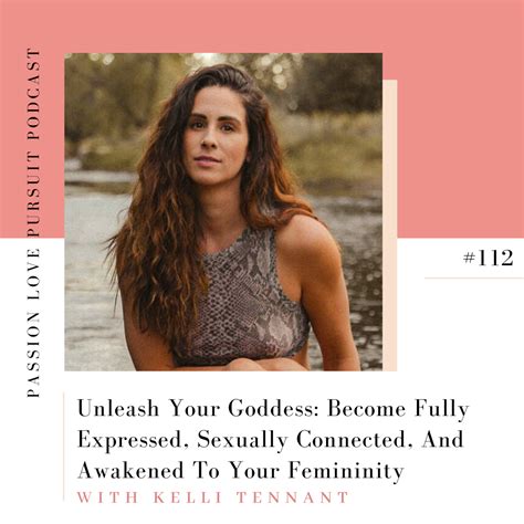 Kelli Tennant: Unleash Your Goddess: Become Fully Expressed, Sexually ...