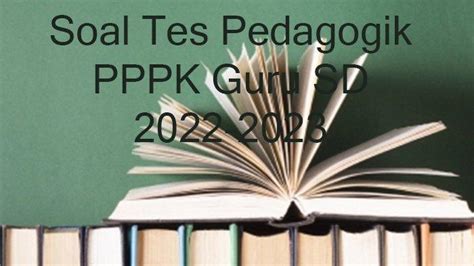 Contoh Soal Tes Pedagogik Pppk Guru Sd Terbaru Dan Kunci Jawaban Tes