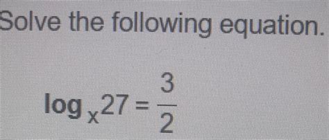 [answered] Solve The Following Equation Log 27 N W 2 Kunduz