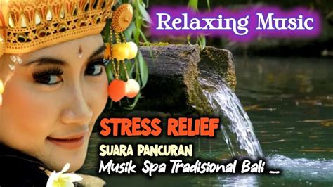 Alunan Musik Spa Bali Suara Gemericik Pancuran A Guide To Hearing