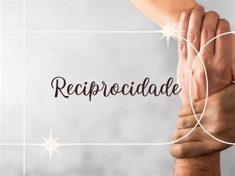 O Que Quer Dizer Reciprocidade - Reciprocidade é tudo: 47 frases para refletir - Pensador