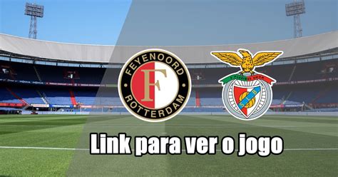 Link Feyenoord Vs Benfica Assiste Ao Jogo Sem Qualquer Custo