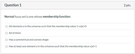 Solved Question 1 2 pts Normal fuzzy set is one whose | Chegg.com