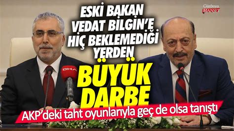 Eski Bakan Vedat Bilgin E Hiç Beklemediği Yerden Büyük Darbe Akp Deki Taht Oyunlarıyla Geç De