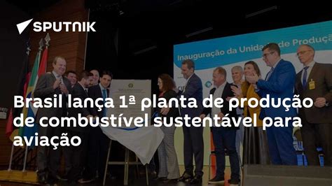 Brasil Lança 1ª Planta De Produção De Combustível Sustentável Para