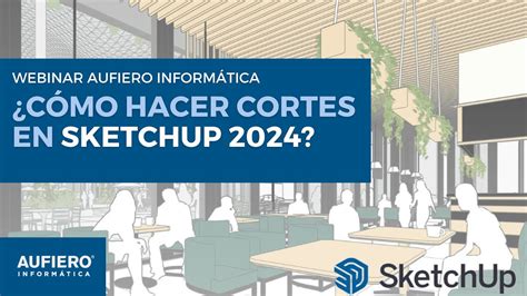 Aprende A Hacer Cortes Y Secciones En Sketchup Youtube