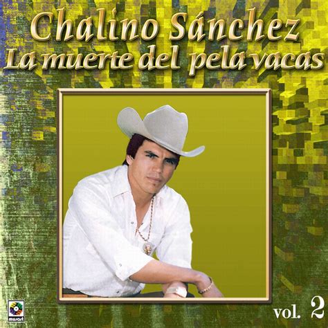 Colecci N De Oro La Muerte Del Pela Vacas Vol By Chalino S Nchez