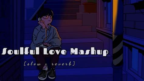 Soulful Love Mashup Slowed And Reverb Vibes I Love Lofi Youtube