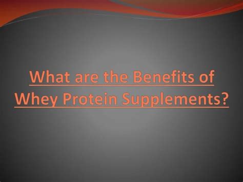 Ppt Maximizing The Benefits Of Whey Protein Supplements Powerpoint