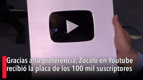 Gracias a tu preferencia Zócalo en Youtube recibió la placa de los 100