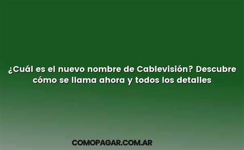 Cu L Es El Nuevo Nombre De Cablevisi N Descubre C Mo Se Llama Ahora Y