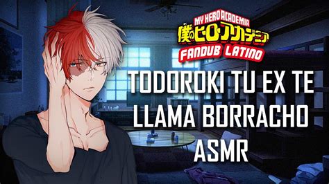 Asmr Todoroki Tu Ex Te Llama Borracho Bnha Roleplay Espa Ol