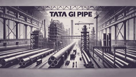 Tata GI Pipes Benefits Application And Price Per Kg