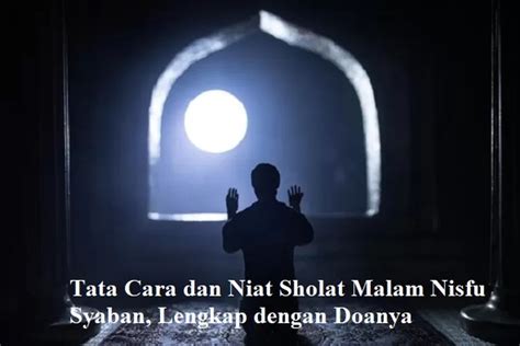 Bacaan Niat Dan Tuntunan Sholat Malam Nisfu Syaban Lengkap Dengan